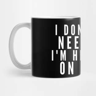 I Don't Need Life I'm High On Drugs Mug